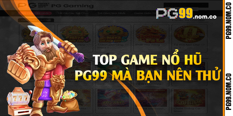 Top game nổ hũ PG99 mà bạn nên thử
